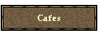 Cafes
