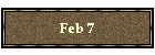 Feb 7
